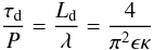 \begin{equation} \frac{\tau_{\rm d}}{P} = \frac{L_{\rm d}}{\lambda} = \frac{4}{\pi^2 \epsilon \kappa} \label{tau_d} \end{equation}