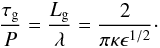 \begin{equation} \frac{\tau_{\rm g}}{P} = \frac{L_{\rm g}}{\lambda} = \frac{2}{\pi \kappa \epsilon^{1/2}}\cdot \label{tau_g} \end{equation}