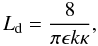 \begin{equation} L_{\rm d} = \frac{8}{\pi \epsilon k \kappa}, \label{Ld} \end{equation}
