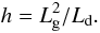 \begin{equation} h = L_{\rm g}^2 / L_{\rm d}. \label{h} \end{equation}