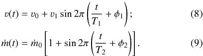 \begin{eqnarray} \varv(t) &=& \varv_0+\varv_1 \sin 2\pi\left(\frac{t}{T_1}+\phi_1 \right); \label{eq:vlaunch}\\ \dot{m}(t) &=& \dot{m}_0 \left[1+ \sin 2\pi\left(\frac{t}{T_2} +\phi_2 \right) \right]. \label{eq:mlaunch} \end{eqnarray}