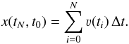 \begin{equation} x(t_N,t_0)=\sum_{i=0}^N \varv(t_i)\,\Delta t. \label{eq:x} \end{equation}