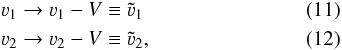 \begin{eqnarray} \varv_1 &\rightarrow& \varv_1 - V \equiv \tilde{\varv}_1\\ \varv_2 &\rightarrow& \varv_2 - V \equiv \tilde{\varv}_2, \end{eqnarray}