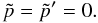 \begin{equation} \tilde{p} = \tilde{p}' = 0. \end{equation}