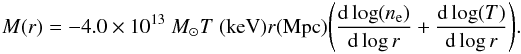 \begin{equation} M(r) = -4.0\times 10^{13}~M_\odot T~({\rm keV})r({\rm Mpc})\Bigg( {{{\rm d}\log(n_{\rm e})}\over{{\rm d}\log r}} + {{{\rm d}\log(T)}\over{{\rm d}\log r}}\Bigg) . \end{equation}
