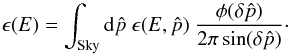 \begin{equation} \epsilon(E) = \int_{\rm Sky} {\rm d}\hat{p} \ \epsilon(E, \hat{p}) \ \frac{\phi(\delta\hat{p})}{2\pi\sin(\delta\hat{p})}\cdot \end{equation}