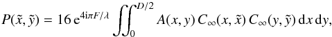 \begin{equation} \label{P2P} P(\tilde{x},\tilde{y}) = 16 \, {\rm e}^{4 {\rm i} \pi F/\lambda} \iint_{0}^{D/2} A(x,y) \, C_{\infty}(x,\tilde{x}) \, C_{\infty}(y,\tilde{y}) \, {\rm d}x \, {\rm d}y, \end{equation}