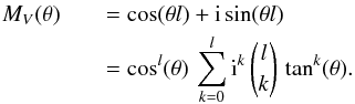\begin{eqnarray} M_{V}(\theta) && =\cos(\theta l) + {\rm i} \sin(\theta l) \nonumber\\ && = \cos^{l}(\theta) \, \sum_{k=0}^{l} {\rm i}^{k} \, {l \choose k} \, \tan^{k}(\theta). \end{eqnarray}