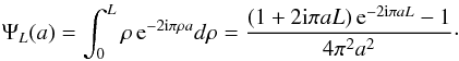 \begin{eqnarray} \Psi_{L}(a)=\int_{0}^{L} \rho \, {\rm e}^{-2 {\rm i} \pi \rho a} d\rho = \frac{(1 + 2 {\rm i} \pi a L) \, {\rm e}^{-2 {\rm i} \pi a L} -1}{4 \pi^2 a^2}\cdot \end{eqnarray}