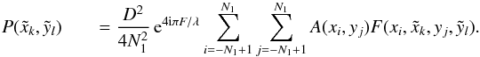 \begin{eqnarray} P(\tilde{x}_{k},\tilde{y}_{l}) && = \frac{D^2}{4 N_{1}^2} \,{\rm e}^{4 {\rm i} \pi F / \lambda} \sum_{i=-N_{1}+1}^{N_{1}} \sum_{j=-N_{1}+1}^{N_{1}} A(x_{i},y_{j}) F(x_{i},\tilde{x}_{k},y_{j},\tilde{y}_{l}). \label{DiscreteFormV} \end{eqnarray}