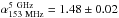 \hbox{$\alpha_{\rm 153~MHz}^{\rm 5~GHz}=1.48\pm0.02$}