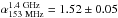 \hbox{$\alpha_{\rm 153~MHz}^{\rm 1.4~GHz}=1.52\pm0.05$}