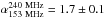 \hbox{$\alpha^{240~{\rm MHz}}_{153~{\rm MHz}}=1.7\pm 0.1$}
