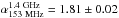 \hbox{$\alpha_{\rm 153~MHz}^{\rm 1.4~GHz}=1.81\pm0.02$}