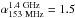 \hbox{$\alpha_{\rm 153~MHz}^{\rm 1.4~GHz}=1.5$}