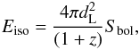 \begin{equation} \label{Eiso} E_{\rm iso}=\frac{4 \pi d_{\rm L}^2}{(1+z)} S_{\rm bol}, \end{equation}