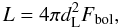 \begin{equation} L=4 \pi d_{\rm L}^2 F_{\rm bol}, \end{equation}