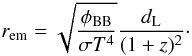 \begin{equation} r_{\rm em}=\sqrt{\frac{\phi_{\rm BB}}{\sigma T^4}} \frac{d_{\rm L}}{(1+z)^2}\cdot \end{equation}