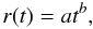 \begin{equation} \label{r} r(t)=a t^b, \end{equation}