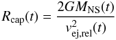 \begin{equation} R_{\rm cap}(t)=\frac{2GM_{\rm NS}(t)}{v_{\rm ej,rel}^2(t)} \end{equation}