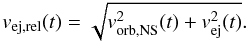\begin{equation} v_{\rm ej,rel}(t)=\sqrt{v_{\rm orb,NS}^2(t)+v_{\rm ej}^2(t)}. \label{v} \end{equation}