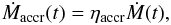 \begin{equation} \dot{M}_{\rm accr}(t)=\eta_{\rm accr} \dot{M}(t), \end{equation}