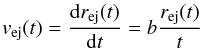 \begin{equation} v_{\rm ej}(t)=\frac{{\rm d}r_{\rm ej}(t)}{{\rm d}t}=b \frac{r_{\rm ej}(t)}{t} \end{equation}