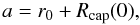 \begin{equation} \label{a} a=r_0+R_{\rm cap}(0), \end{equation}