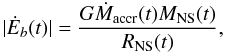 \begin{equation} |\dot{E}_b(t)|=\frac{G \dot{M}_{\rm accr}(t) M_{\rm NS}(t)}{R_{\rm NS}(t)}, \end{equation}