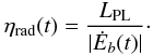 \begin{equation} \label{etarad} \eta_{\rm rad}(t)=\frac{L_{\rm PL}}{|\dot{E}_b(t)|}\cdot \end{equation}