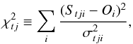 \begin{equation} \chi^2_{tj} \equiv \sum_i\frac{(S_{tji} - O_i)^2}{\sigma^{2}_{tji}}, \end{equation}