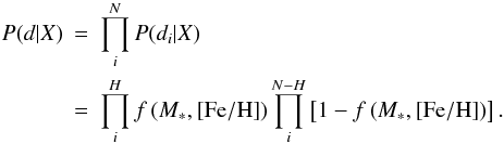 \begin{eqnarray} \label{EqProd} P(d|X) & = & \prod_i^N P(d_i|X) \nonumber\\ & = & \prod_i^H f\left(M_{\ast},{\rm [Fe/H]}\right) \prod_i^{N-H} \left[1 - f\left(M_{\ast},{\rm [Fe/H]}\right)\right]. \end{eqnarray}