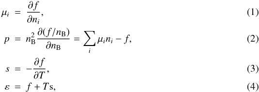 \begin{eqnarray} \mu_i &=& {{\partial f}\over{\partial n_i}} , \\ p &=& n_{\rm B}^2 {{\partial (f/n_{\rm B})}\over{\partial n_{\rm B}} } = \sum_i \mu_i n_i - f , \label{e:p} \\ s &=& -{{\partial f}\over{\partial T}} , \\ \varepsilon &=& f + T{\rm s} , \label{e:eps} \end{eqnarray}