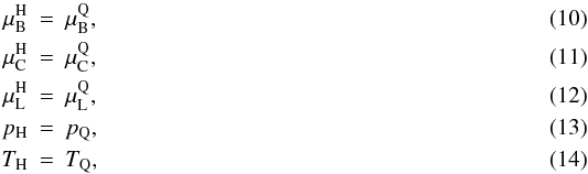 \begin{eqnarray} \mu_{\rm B}^{\rm H} &=& \mu_{\rm B}^{\rm Q} , \\ \mu_{\rm C}^{\rm H} &=& \mu_{\rm C}^{\rm Q} , \label{e:muc} \\ \mu_{\rm L}^{\rm H} &=& \mu_{\rm L}^{\rm Q} , \\ p_{\rm H} &=& p_{\rm Q} , \\ T_{\rm H} &=& T_{\rm Q} , \end{eqnarray}