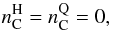\begin{equation} n_{\rm C}^{\rm H} = n_{\rm C}^{\rm Q} = 0 , \end{equation}