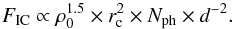 \begin{equation} \label{eq-IC-flux-new} F_\mathrm{IC} \propto \rho_0^{1.5} \times r_\mathrm{c}^2 \times N_\mathrm{ph} \times d^{-2}. \end{equation}