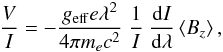 \begin{equation} \frac{V}{I} = -\frac{g_{\rm eff} e \lambda^2}{4\pi{}m_ec^2}\ \frac{1}{I}\ \frac{{\rm d}I}{{\rm d}\lambda} \left<B_{z}\right>, \label{eqn:one} \end{equation}