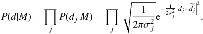 \begin{equation} P(d|M)=\prod_{j}P(d_{j}|M)=\prod_{j}\sqrt{\frac{1}{2\pi \sigma_j^2}}{\rm e}^{-\frac{1}{2\sigma_j^2}\left|d_{j}-\widetilde{d_{j}}\right|^2}. \end{equation}
