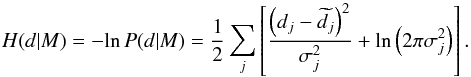 \begin{equation} H(d|M)=-\textrm{ln}\, P(d|M)=\frac{1}{2}\sum_{j}\left[\frac{\left(d_{j}-\widetilde{d_{j}}\right)^{2}}{\sigma_{j}^{2}}+\textrm{ln}\left(2\pi\sigma_{j}^{2}\right)\right].\label{eq:log_likelihood} \end{equation}