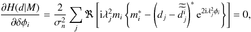 \appendix \setcounter{section}{1} \begin{equation} \frac{\partial H(d|M)}{\partial\delta \phi_{i}}=\frac{2}{\sigma_{n}^{2}}\sum_{j}\Re\left[{\rm i}\lambda^2_{j}m_{i} \left\{m_i^{*} - \left(d_{j} - \widetilde{\widetilde{d_{j}^{i}}}\right)^{*}{\rm e}^{2 {\rm i}\lambda^2_{j}\phi_{i}} \right\}\right]=0,\label{eq:ML_equation} \end{equation}