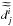 \hbox{$\widetilde{\widetilde{d_{j}^{i}}}$}
