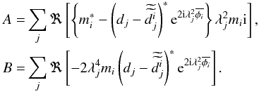 \appendix \setcounter{section}{1} \begin{eqnarray} A = && \sum_{j}\Re\left[\left\{m_{i}^{*} - \left(d_{j}-\widetilde{\widetilde{d_{j}^{i}}}\right)^{*}{\rm e}^{2 {\rm i}\lambda^2_{j}\overline{\phi_{i}}}\right\} \lambda^2_{j}m_{i}{\rm i}\right],\nonumber \\ B = && \sum_{j}\Re\left[-2 \lambda^4_{j}m_{i}\left(d_{j}-\widetilde{\widetilde{d_{j}^{i}}}\right)^{*}{\rm e}^{2 {\rm i}\lambda^2_{j}\overline{\phi_{i}}}\right]. \end{eqnarray}