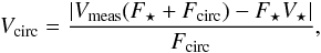 \begin{eqnarray} V_\mathrm{circ} = \frac{\left| V_\mathrm{meas}(F_\star+F_\mathrm{circ})-F_\star V_\star \right|}{F_\mathrm{circ}}, \end{eqnarray}