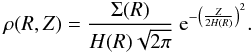 \begin{eqnarray} \rho(R,Z) = \frac{\Sigma(R)}{H(R)\sqrt{2\pi}} \ {\rm e}^{-\left( \frac{Z}{2H(R)}\right)^2}. \end{eqnarray}