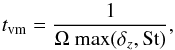 \begin{equation} t_{\rm vm}=\frac{1}{\Omega\:\mathrm{max}(\delta_z,\textrm{St})}, \end{equation}