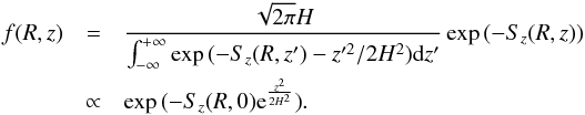 \begin{eqnarray} f(R,z)&=&\frac{\sqrt{2\pi}H}{\int_{-\infty}^{+\infty}\exp{(-S_z(R,z')-z'^2/2H^2)}\mathrm{d}z'}\exp{(-S_z(R,z))}\nonumber\\ &\propto&\exp{(-S_z(R,0){\rm e}^{\frac{z^2}{2H^2}})}. \label{f constant deltaz} \end{eqnarray}