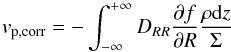 \begin{equation} v_{\rm p, corr}=-\int_{-\infty}^{+\infty}D_{RR}\frac{\partial f}{\partial R}\frac{\rho\mathrm{d}z}{\Sigma} \label{vpcorr} \end{equation}