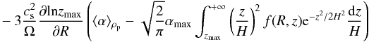 \begin{eqnarray} -3\frac{c_{\rm s}^2}{\Omega}\frac{\partial\mathrm{ln}z_{\rm max}}{\partial R}\left(\langle\alpha\rangle_{\rho_{\rm p}}-\sqrt{\frac{2}{\pi}}\alpha_{\rm max}\int_{z_{\rm max}}^{+\infty}\left(\frac{z}{H}\right)^2f(R,z){\rm e}^{-z^2/2H^2}\frac{\mathrm{d}z}{H}\right)\nonumber \end{eqnarray}