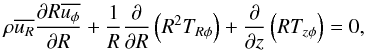 \begin{equation} \rho \overline{u_R}\frac{\partial R\overline{u_\phi}}{\partial R}+\frac{1}{R}\frac{\partial}{\partial R}\left(R^2T_{R\phi}\right)+\frac{\partial}{\partial z}\left(RT_{z\phi}\right)=0, \label{angular momentum equation} \end{equation}
