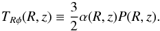 \begin{equation} T_{R\phi}(R,z)\equiv\frac{3}{2}\alpha (R,z) P(R,z). \label{alpha} \end{equation}